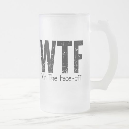 WTF Win The Face_off Hockey Frosted Glass Beer Mug