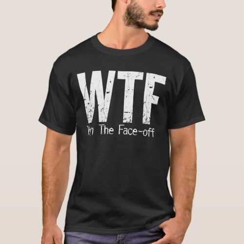 WTF Win The Face_off Hockey T_Shirt