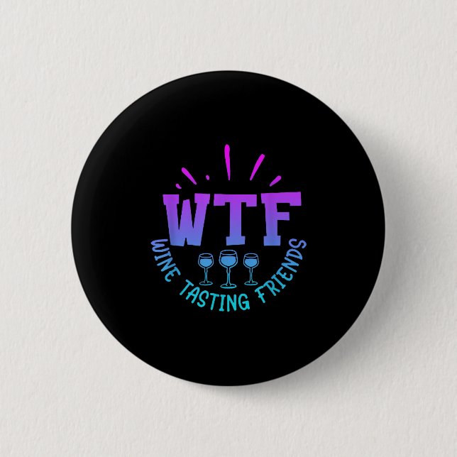 Wtf Wine Tasting Friends Drinking Funny Saying Quo Button (Front)