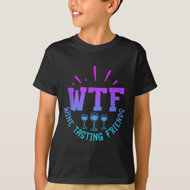 Wtf Wine Tasting Friends Drinking Funny Saying Quo T-Shirt (Front)