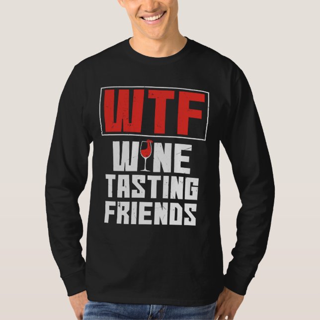 Wtf Wine Tasting Friends Drinking Wine T-Shirt (Front)