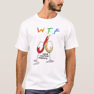 WTF Wine Tasting Friends Funny Drinking Best Frien T-Shirt