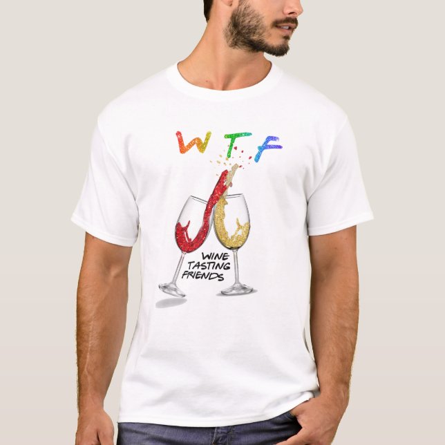 WTF Wine Tasting Friends Funny Drinking Best Frien T-Shirt (Front)