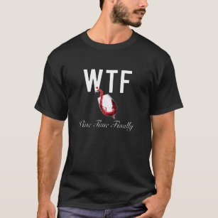 WTF Wine Time Finally Funny SAHM Wine Lover Fan T-Shirt