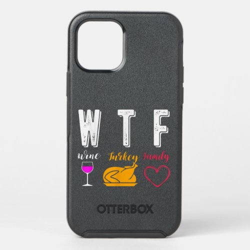 WTF Wine Turkey Family Funny Thanksgiving Day Gift OtterBox Symmetry iPhone 12 Pro Case