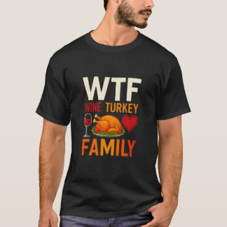 WTF Wine Turkey Family Funny Thanksgiving Day T-Shirt
