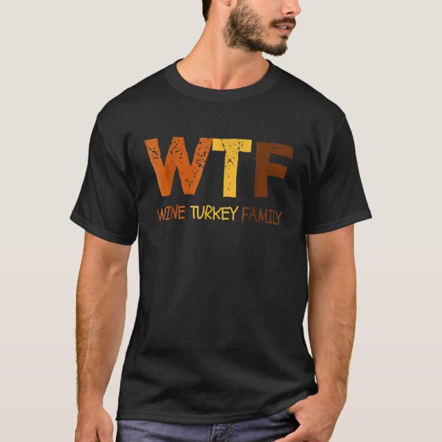 WTF Wine Turkey Family Funny Thanksgiving T-Shirt (Front)