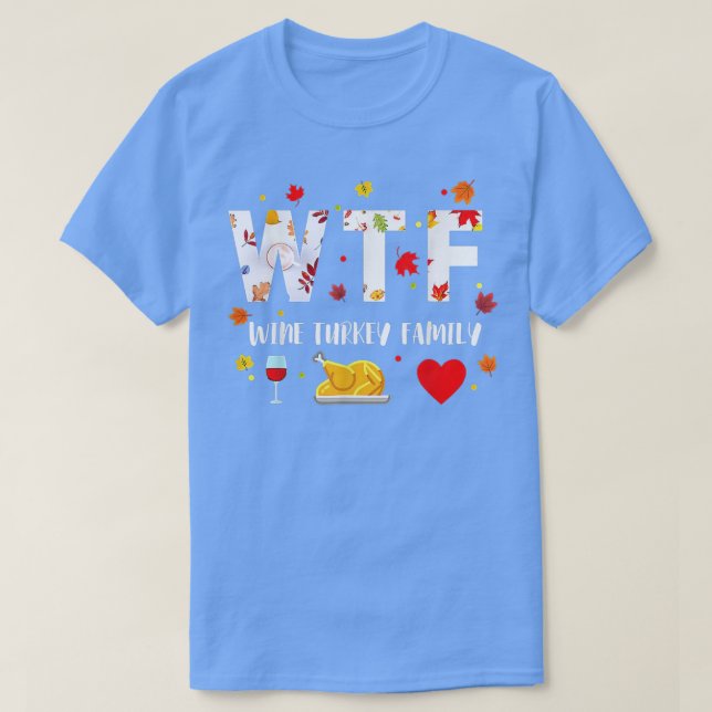 WTF Wine Turkey Family Shirt Funny Thanksgiving Da (Design Front)