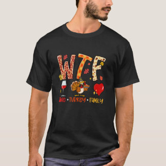 WTF Wine Turkey Family Thankful Grateful Thanksgiv T-Shirt