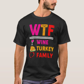 WTF Wine Turkey Family Thanksgiving Day 2 T-Shirt