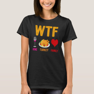 Wtf Wine Turkey Family Thanksgiving Day 2 T-Shirt