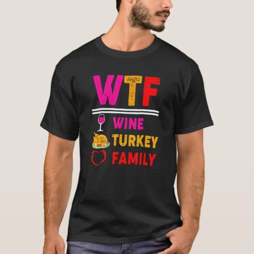 WTF Wine Turkey Family  Thanksgiving Day 5 T_Shirt