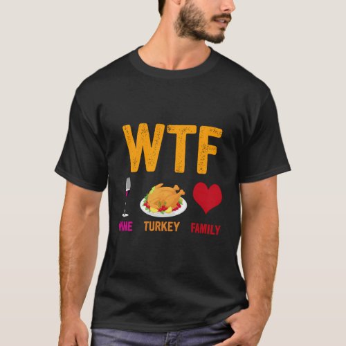 Wtf Wine Turkey Family Thanksgiving Day T_Shirt
