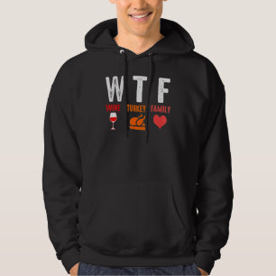 WTF Wine Turkey Family Thanksgiving Hoodie