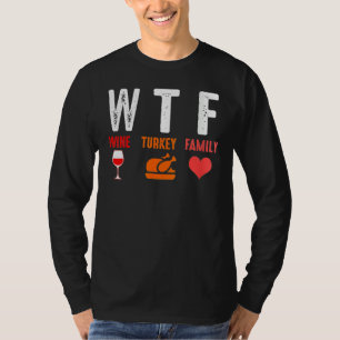 WTF Wine Turkey Family   Thanksgiving T-Shirt