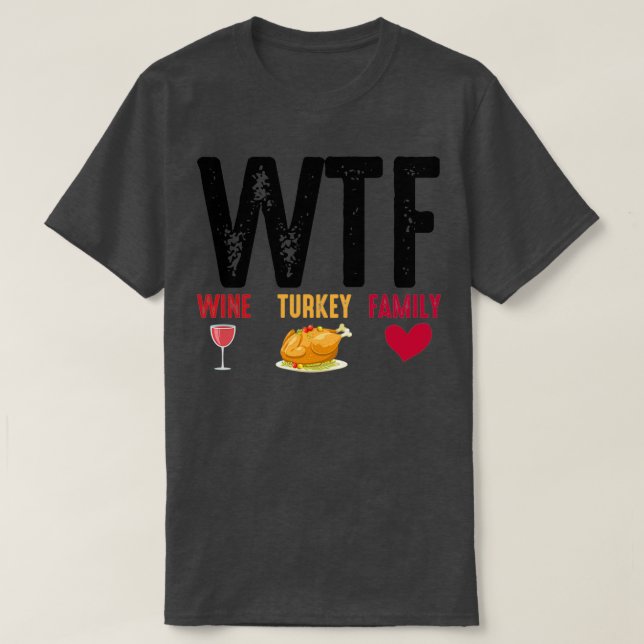 WTF Wine Turkey Family Thanksgiving  T-Shirt (Design Front)