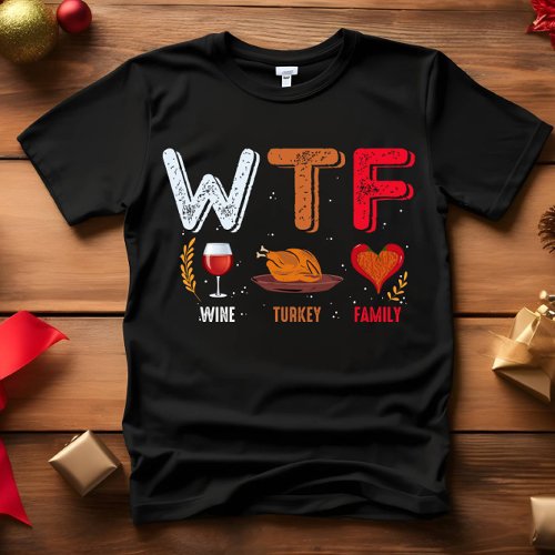 WTF _ Wine Turkey Family Thanksgiving T_Shirt