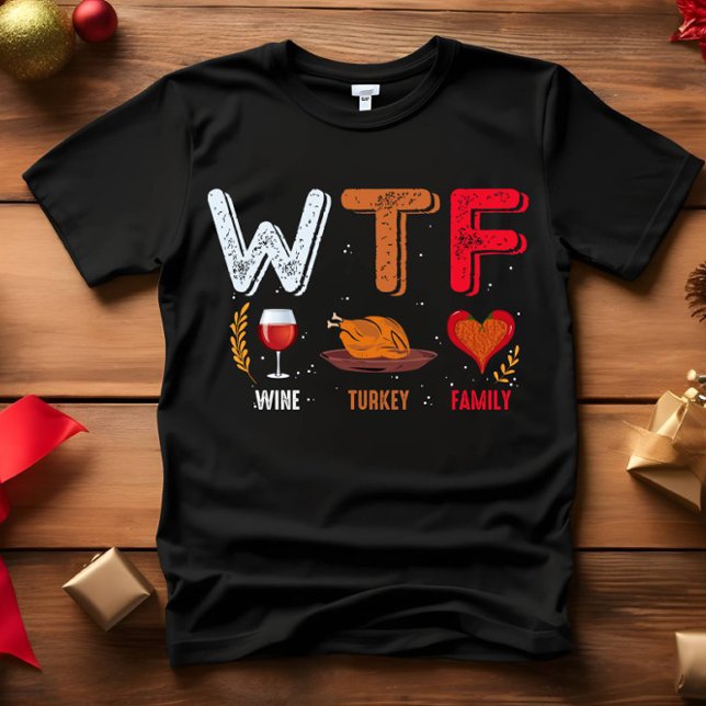 WTF - Wine Turkey Family Thanksgiving T-Shirt (WTF FUNNY THANKSGIVING OUTFIT FRIENDSGIVING DINNER WINE TURKEY FAMILY)