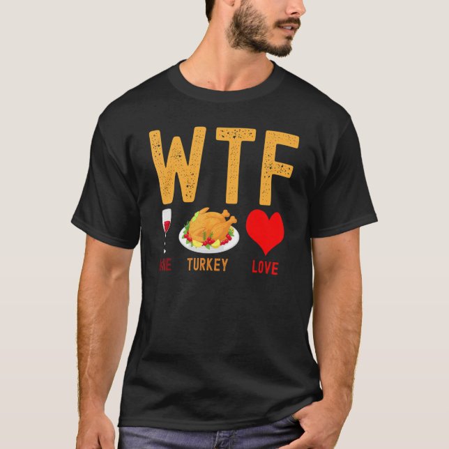 WTF Wine Turkey Family  Wine  Thanksgiving Day T-Shirt (Front)
