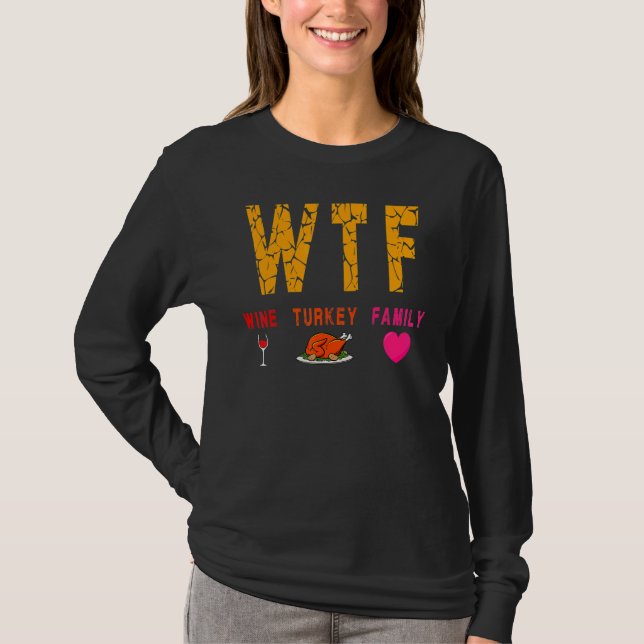 Wtf Wine Turkey Family  Wine  Thanksgiving Day T-Shirt (Front)