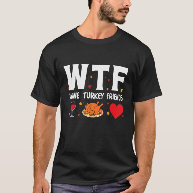 Wtf Wine Turkey Friends T-Shirt (Front)