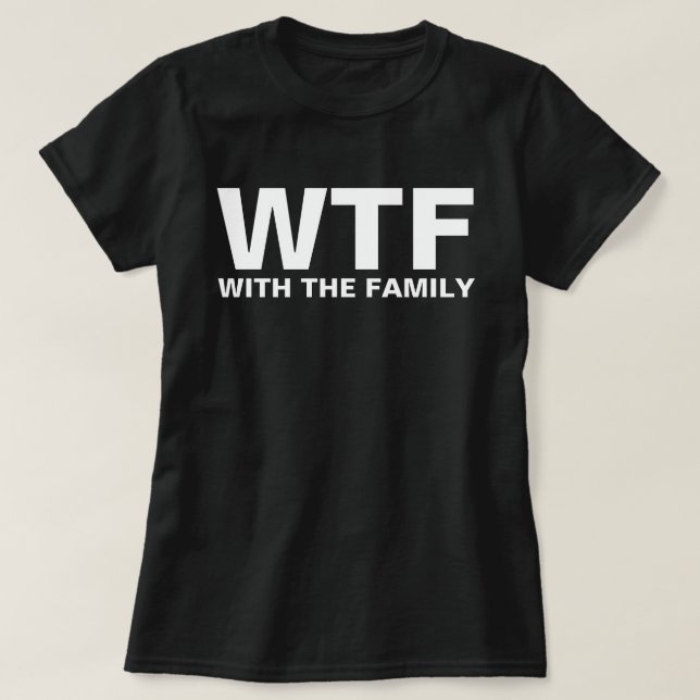 WTF: With The Family acronym humor T-Shirt (Design Front)