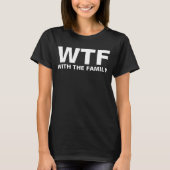 WTF: With The Family acronym humor T-Shirt (Front)
