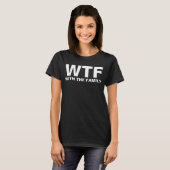 WTF: With The Family acronym humor T-Shirt (Front Full)