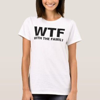 WTF: With The Family T-Shirt