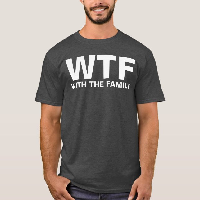 WTF: With The Family (white) T-Shirt (Front)