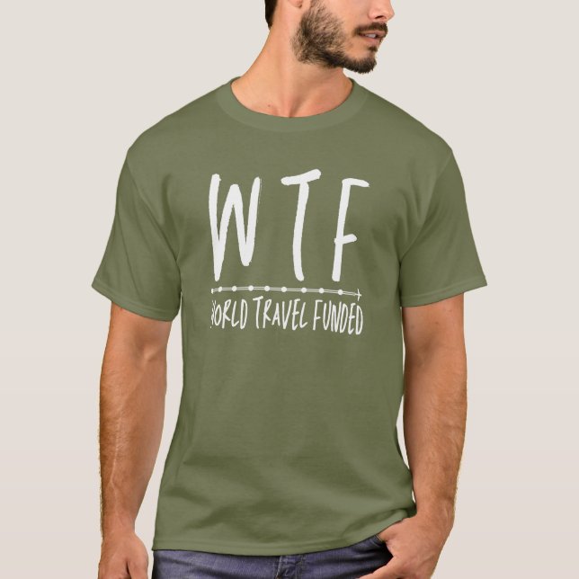 WTF World Travel Funny Retirement Wanderlust  T-Shirt (Front)