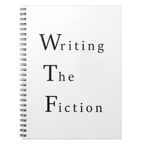 WTF Writing The Fiction Spiral Notebook