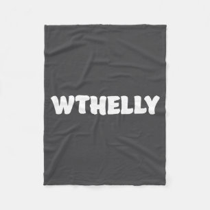 Wthelly What The Helly Funny Quote  Fleece Blanket