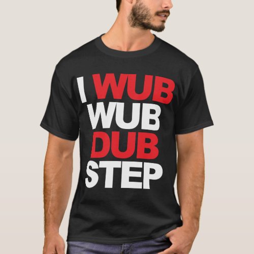 Wub Wub Dubstep T_Shirt