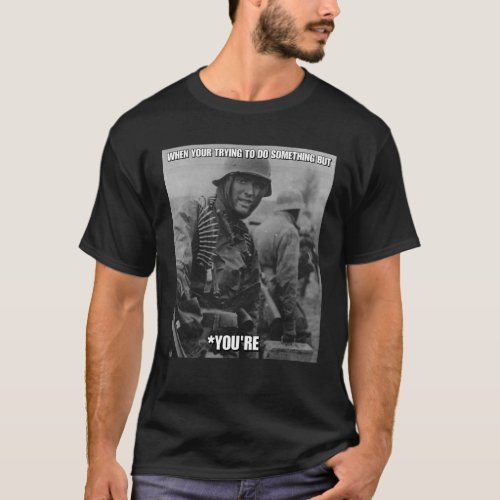 WW2 German soldier youryoure T_shirt