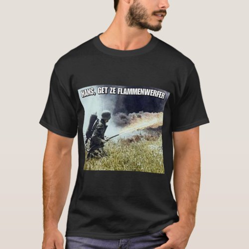 WW2 Hans get ze flammenwerfer T_Shirt