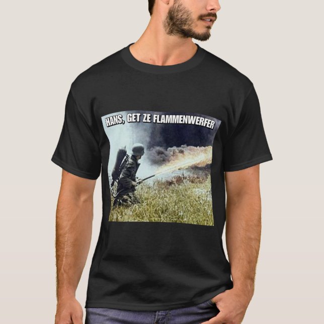 WW2 'Hans, get ze flammenwerfer' T-Shirt (Front)