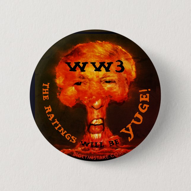 WW3 THE RATINGES WLL BE YUGE! PINBACK BUTTON (Front)