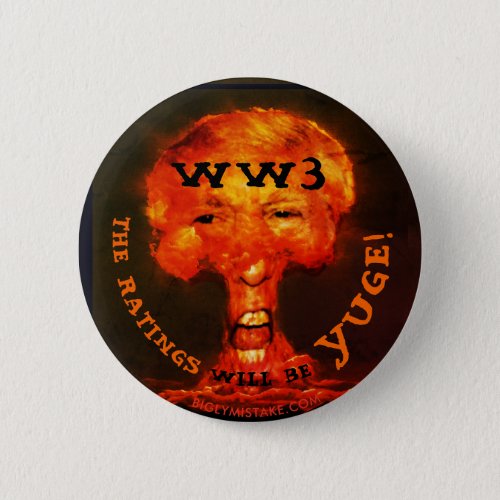 WW3 THE RATINGES WLL BE YUGE PINBACK BUTTON