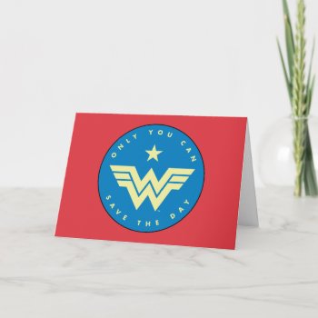Ww84 | Wonder Woman Only You Can Save The Day Card by wonderwoman at Zazzle