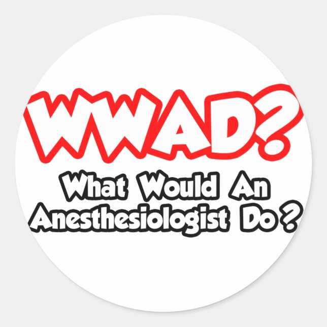 WWAD...What Would an Anesthesiologist Do? Classic Round Sticker (Front)