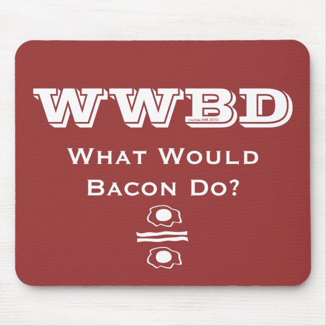 WWBD, What Would Bacon Do? Mouse Pad (Front)