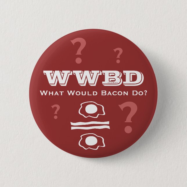 WWBD, What Would Bacon Do? Pinback Button (Front)