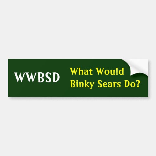 WWBSD What Would Binky Sears Do _ Customized Bumper Sticker