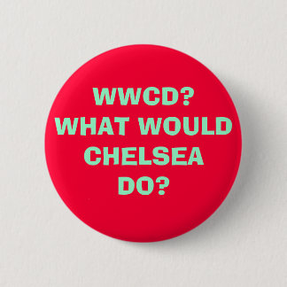 WWCD?WHAT WOULDCHELSEADO? PINBACK BUTTON