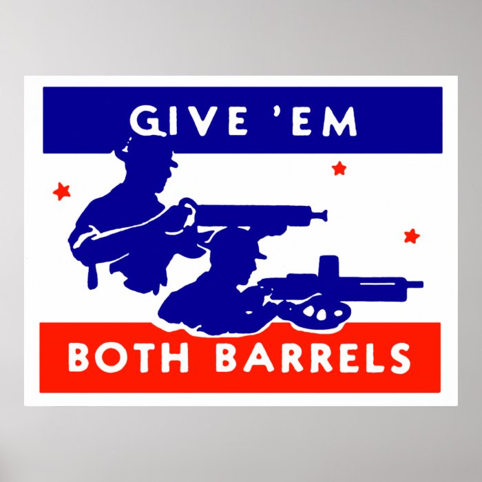 WWII Give 'em Both Barrels Posters