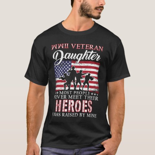 WWII Veteran Daughter Most People Never Meet Their T_Shirt