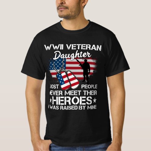 WWII VETERAN DAUGHTER MOST PEOPLE NEVER MEET THEIR T_Shirt