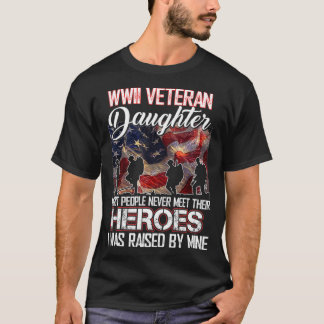 WWII Veteran Daughter Most People Never Meet Their T-Shirt
