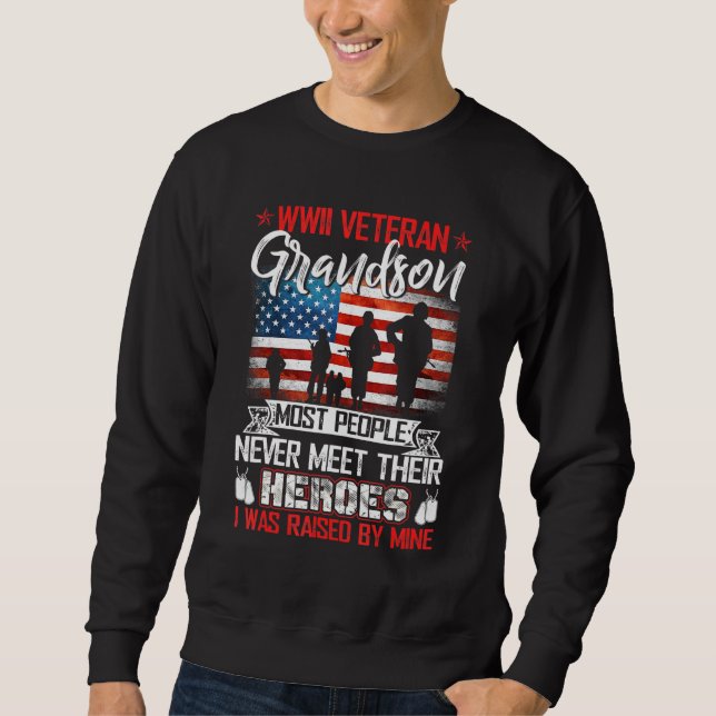 Wwii Veteran Grandson Most People Never Meet Their Sweatshirt (Front)